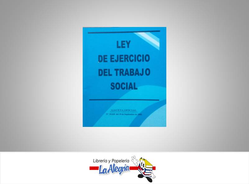 LEY DE EJERCICIO DEL TRABAJO SOCIAL  TEMATICA LEYES AUTOR G.O.N39.020 EDITORIAL DISTRBUIDORA ML